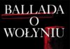 „Ballada o Wołyniu”