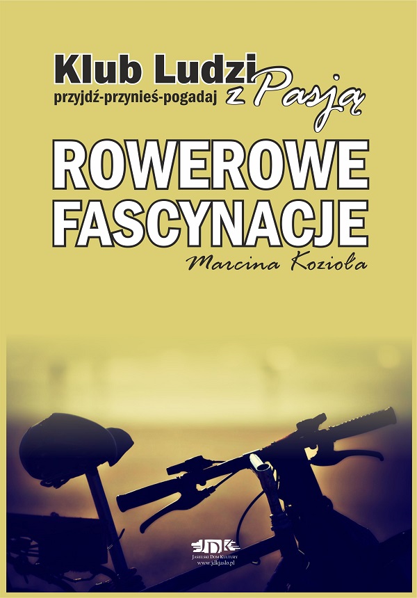 Z cyklu „Klub Ludzi z Pasją” JDK: Rowerowe fascynacje Marcina Kozioła