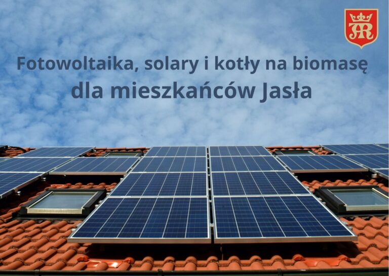 Fotowoltaika, solary i kotły na biomasę dla mieszkańców Jasła